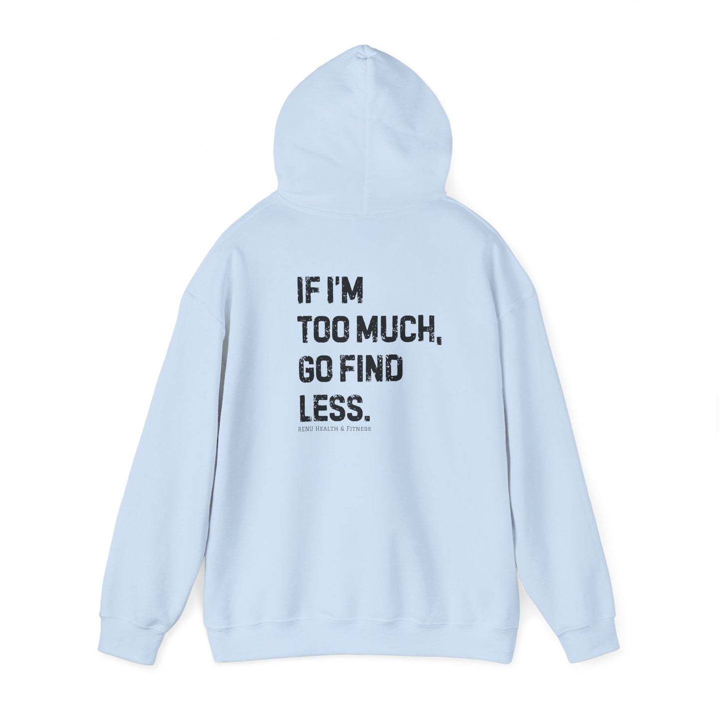 Too Much Hooded Sweatshirt